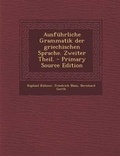 Cover: Ausfuhrliche Grammatik Der Griechischen Sprache. Zweiter Theil. - Primary Source Edition - Nabu Press