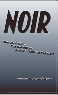 Abbildung von: NOIR the Good Girl, the Detective and the Femme Fatale - Lulu.com