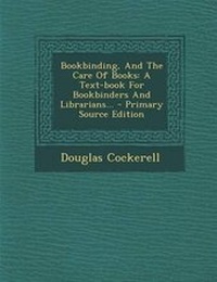 Abbildung von: Bookbinding, and the Care of Books - Nabu Press