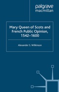 Cover: Mary Queen of Scots and French Public Opinion, 1542-1600 - Palgrave Macmillan
