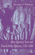 Cover: Mary Queen of Scots and French Public Opinion, 1542-1600 - Palgrave Macmillan