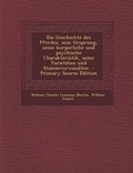 Cover: Die Geschichte Des Pferdes, Sein Ursprung, Seine Korperliche Und Psychische Charakteristik, Seine Varietaten Und Stammverwandten. - Primary Source Edition - Nabu Press