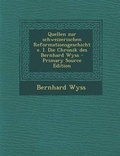 Cover: Quellen Zur Schweizerischen Reformationsgeschichte. I. Die Chronik Des Bernhard Wyss - Primary Source Edition - Nabu Press