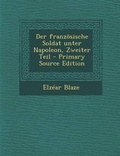 Cover: Der Franzosische Soldat Unter Napoleon, Zweiter Teil - Primary Source Edition - Nabu Press