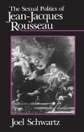 Cover: The Sexual Politics of Jean-Jacques Rousseau - University of Chicago Press