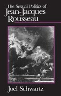 Enlarge image Cover: The Sexual Politics of Jean-Jacques Rousseau - University of Chicago Press