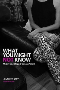 Abbildung von: What You Might Not Know: My Life as a Stage IV Cancer Patient - Lulu.com