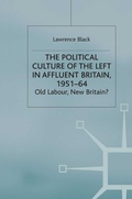 Cover: The Political Culture of the Left in Affluent Britain, 19 51-64 - Palgrave Macmillan