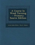 Cover: A Course in Wood Turning - Nabu Press