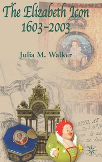 Enlarge image Cover: The Elizabeth Icon: 1603-2003 - Palgrave Macmillan