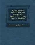 Cover: Hypotheken-Gesetz Fur Das Konigreich Baiern. - Nabu Press