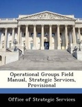 Cover: Operational Groups Field Manual, Strategic Services, Provisional - Bibliogov