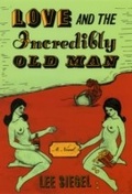Cover: Love and the Incredibly Old Man - University of Chicago Press
