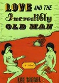 Cover: Love and the Incredibly Old Man - University of Chicago Press