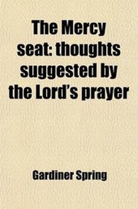 Bild: The Mercy Seat; Thoughts Suggested by the Lord's Prayer. Thoughts Suggested by the Lord's Prayer - General Books