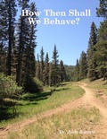 Cover: How Then Shall We Behave? - Lulu.com