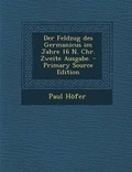 Cover: Der Feldzug Des Germanicus Im Jahre 16 N. Chr. Zweite Ausgabe. - Nabu Press