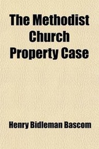 Enlarge image Cover: The Methodist Church Property Case; Report of the Suit of Henry BASCOM, and Others, vs. George Lane, and Others, Heard Before the Judges Nelson and Betts, in the Circuit Court, United States, for the Southern District of New York, May 17-29, 1851 - General Books
