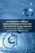Cover: Alzheimer's Disease, Media Representations and the Politics of Euthanasia - Routledge