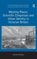 Cover: Meeting Places: Scientific Congresses and Urban Identity in Victorian Britain - Routledge
