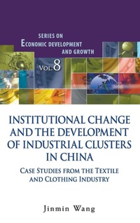 Enlarge image Cover: Institutional Change And The Development Of Industrial Clusters In China: Case Studies From The Textile And Clothing Industry - World Scientific Publishing Co Pte Ltd