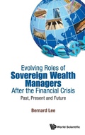 Cover: Evolving Roles Of Sovereign Wealth Managers After The Financial Crisis: Past, Present And Future - World Scientific Publishing Co Pte Ltd
