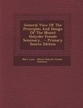 Cover: General View of the Principles and Design of the Mount Holyoke Female Seminary... - Primary Source Edition - Nabu Press