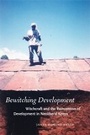 Cover: Bewitching Development - University of Chicago Press