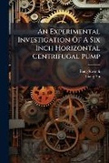 Cover: An Experimental Investigation of a Six Inch Horizontal Centrifugal Pump - Nabu Press