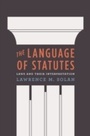 Cover: Language of Statutes - University of Chicago Press