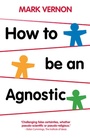 Cover: How To Be An Agnostic - Palgrave Macmillan