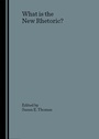 Cover: What is the New Rhetoric? - Cambridge Scholars Publishing