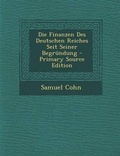 Cover: Die Finanzen Des Deutschen Reiches Seit Seiner Begrundung - Primary Source Edition - Nabu Press