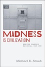 Cover: Madness Is Civilization - University of Chicago Press