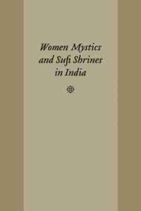Abbildung von: Women Mystics and Sufi Shrines in India - University of South Carolina Press