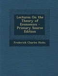 Cover: Lectures on the Theory of Economics - Primary Source Edition - Nabu Press