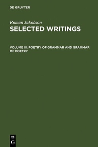 Abbildung von: Roman Jakobson: Selected Writings / Poetry of Grammar and Grammar of Poetry - De Gruyter Mouton