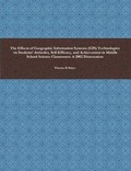 Cover: The Effects of Geographic Information Systems (GIS) Technologies on Students' Attitudes, Self-Efficacy, and Achievement in Middle School Science Classrooms - Lulu.com