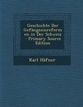 Cover: Geschichte Der Gefangsnisreformen in Der Schweiz - Primary Source Edition - Nabu Press