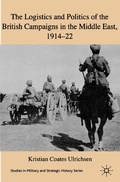 Cover: The Logistics and Politics of the British Campaigns in the Middle East, 1914-22 - Palgrave Macmillan
