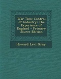 Cover: War Time Control of Industry - Nabu Press