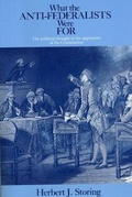 Cover: What the Anti-Federalists Were For - The Political Thought of the Opponents of the Constitution - University of Chicago Press