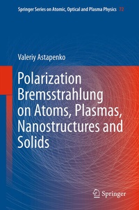 Abbildung von: Polarization Bremsstrahlung on Atoms, Plasmas, Nanostructures and Solids - Springer