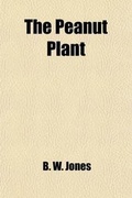 Cover: The Peanut Plant; Its Cultivation and Uses - Rarebooksclub.com