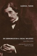 Cover: Gabriel Tarde On Communication and Social Influence - University of Chicago Press