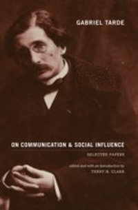 Enlarge image Cover: Gabriel Tarde On Communication and Social Influence - University of Chicago Press