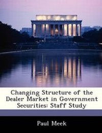 Enlarge image Cover: Changing Structure of the Dealer Market in Government Securities - Bibliogov
