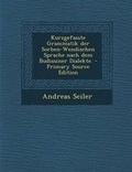 Cover: Kurzgefasste Grammatik Der Sorben-Wendischen Sprache Nach Dem Budissiner Dialekte. - Nabu Press