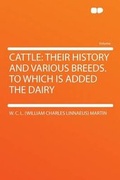 Cover: Cattle: Their History and Various Breeds. to Which Is Added the Dairy - HardPress Ltd