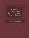 Cover: A Book of Prayers for Boys - Primary Source Edition - Nabu Press